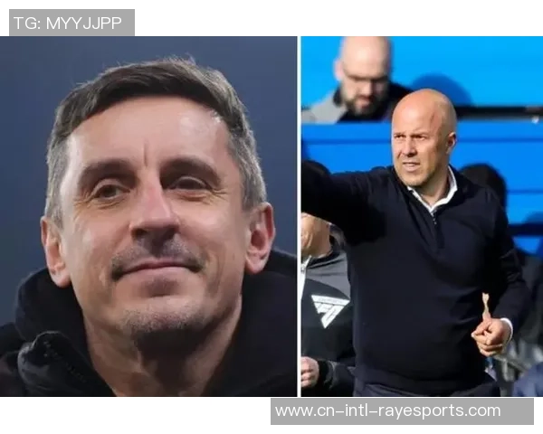 内维尔:斯洛特是一名超卓的主帅,他绝不或许面对下课风险